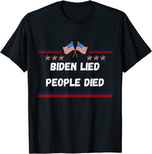 Biden Lied People Died Anti-Biden T-Shirt