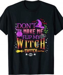 Don't Make Me Flip My Witch Switch Halloween T-Shirt