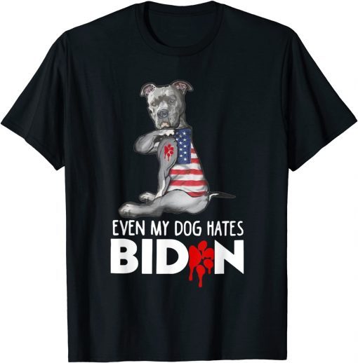 Even My Dog Hates Joe Biden Funny Biden Anti President T-Shirt