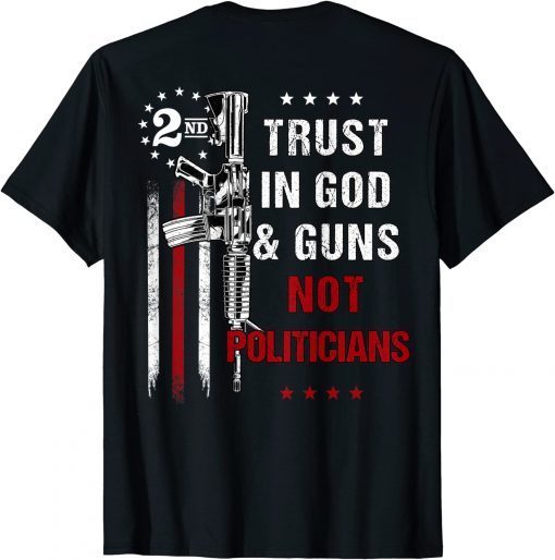 Funny Trust In God And Guns Not Politicians Funny Anti Government T-Shirt
