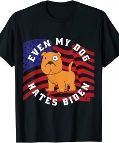 T-Shirt Even My Dog Hates Biden Political Conservative Anti Biden Classic