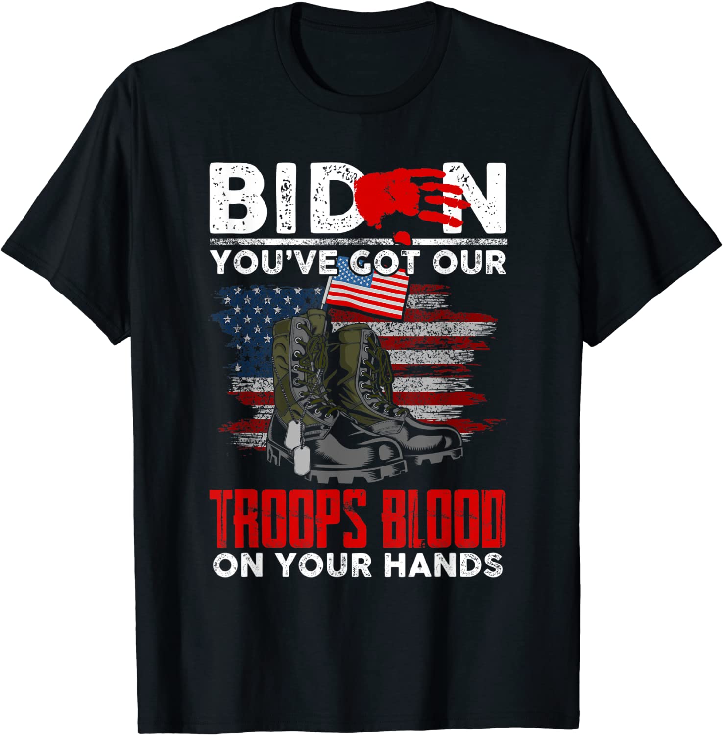 Biden You've Got Our Troops Blood On Your Hands TShirt