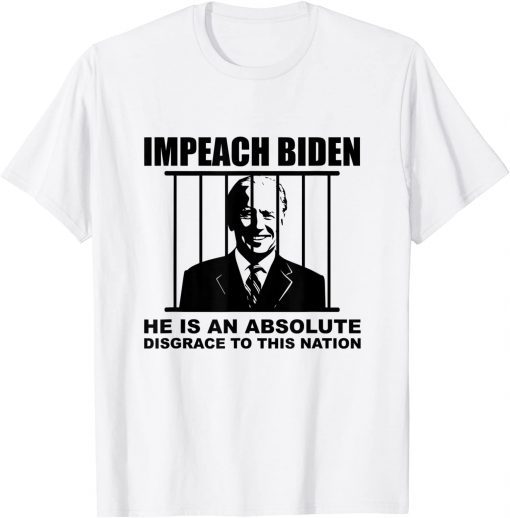 Impeach Biden He is an Absolute Disgrace to This Nation Funny T-Shirt