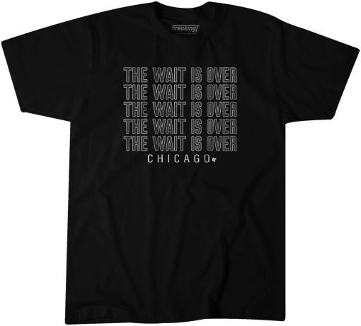 THE WAIT IS OVER CHICAGO SHIRTS