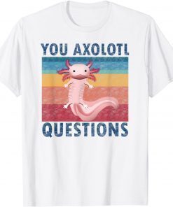 Retro 90s You Axolotl Questions Vintage cute kawaii Axolotl T-Shirt