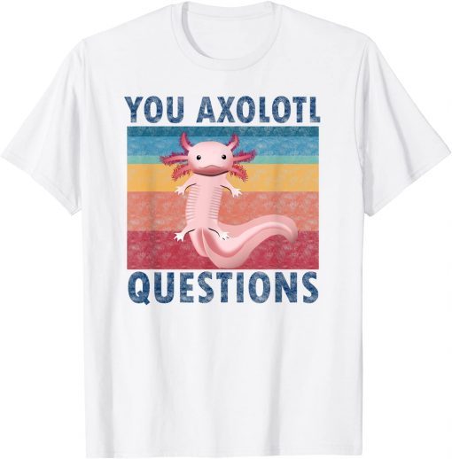 Retro 90s You Axolotl Questions Vintage cute kawaii Axolotl T-Shirt