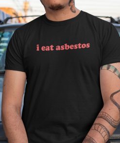 I Eat Asbestos 2021 Tee Shirt
