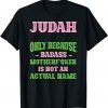 Funny Badass Judah Name Unique Nickname Quirky Dad Jokes Offensive T-Shirt