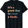 It's A Good Day To Read A Book, Bookworm, Book Lovers T-Shirt