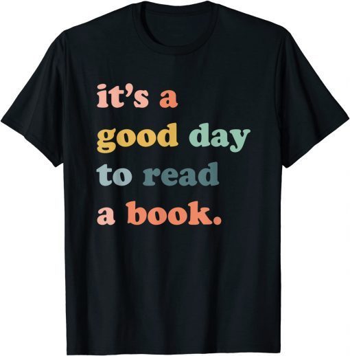 It's A Good Day To Read A Book, Bookworm, Book Lovers T-Shirt