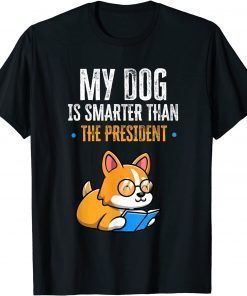 My Dog Is Smarter Than The President Anti Trump Funny T-Shirt