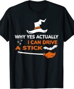 Why Yes Actually I Can Drive A Stick Funny Witch Halloween T-Shirt