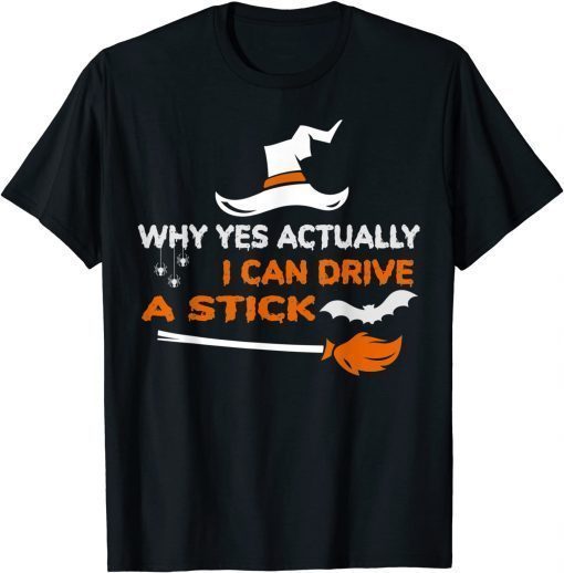 Why Yes Actually I Can Drive A Stick Funny Witch Halloween T-Shirt