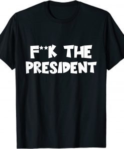 F--K The President Political Humour Shirt T-Shirt