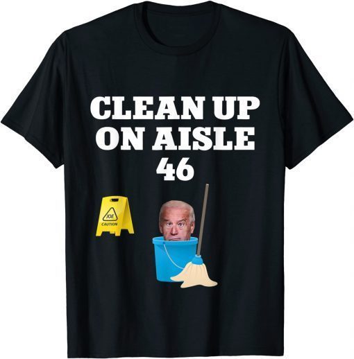 Classic Clean Up On Aisle 46 Impeach Joe Biden T-Shirt