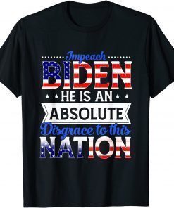 Impeach Biden He Is An Absolute Disgrace To This Nation Unisex T-Shirt