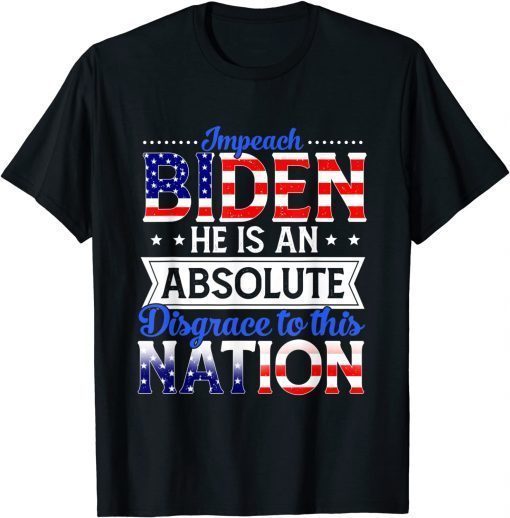 Impeach Biden He Is An Absolute Disgrace To This Nation Unisex T-Shirt
