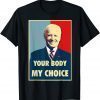 Your Body My Choice Joe Biden Gift Tee Shirt
