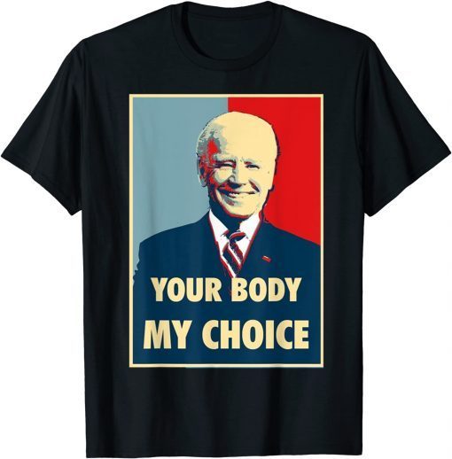 Your Body My Choice Joe Biden Gift Tee Shirt
