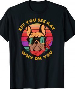 Classic Eff You See Kay Why Oh You Funny Frenchie Retro Yoga Lover T-Shirt