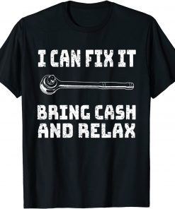 Funny Mechanic I Can Fix It Bring Cash And Relax T-Shirt