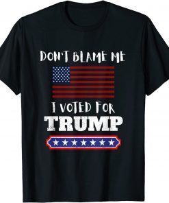 Don't Blame Me I Voted For Trump Funny Anti Biden Republican T-Shirt