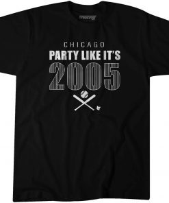 PARTY LIKE IT'S 2005 CHICAGO T-SHIRT