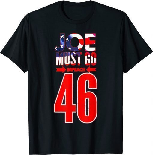 Impeach 46 Joe Must Go Anti Biden Republican Anti Biden T-Shirt