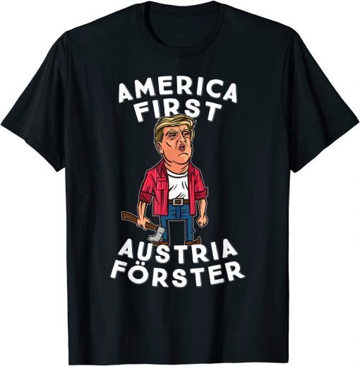 Official America First - Austria Forester! Trump the Forest Man T-Shirt