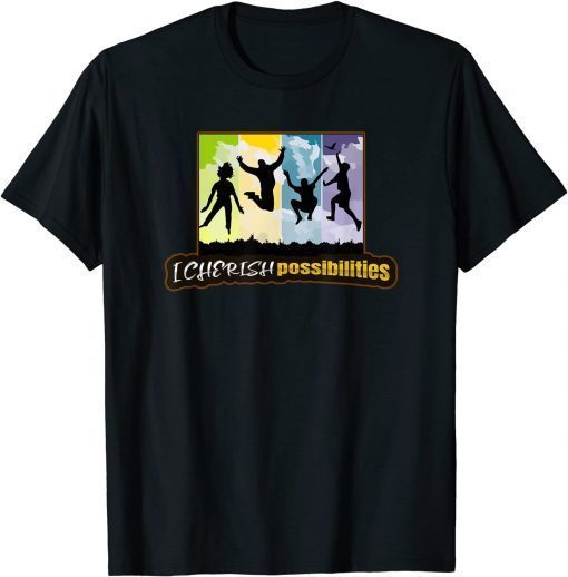 Inspiring, Uplifting, Hope, Happy, I cherish possibilities. T-Shirt