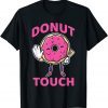 Donut Touch Snack Donut T-Shirt