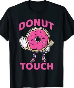 Donut Touch Snack Donut T-Shirt