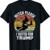 Witch Please I Voted for Trump Funny Halloween Witch Costume T-Shirt