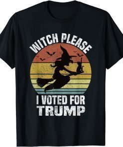 Witch Please I Voted for Trump Funny Halloween Witch Costume T-Shirt