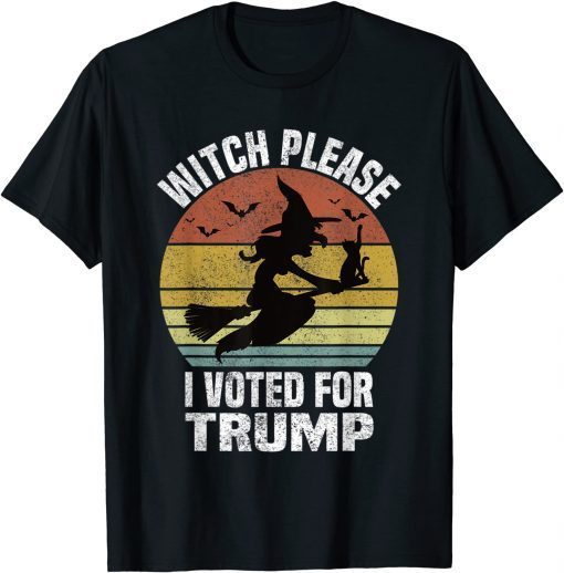 Witch Please I Voted for Trump Funny Halloween Witch Costume T-Shirt