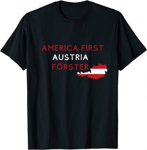 2021 America First Austria Forester Funny Shirt Fun Austria Unisex Tee Shirt