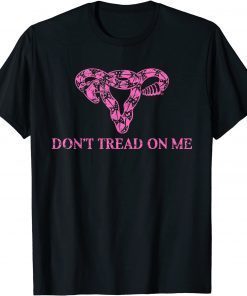 Don’t tread on me uterus Shirt T-Shirt