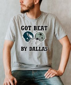 Got Beat By Dallas ,Dallas Cowboys Football Funny Tee Shirt