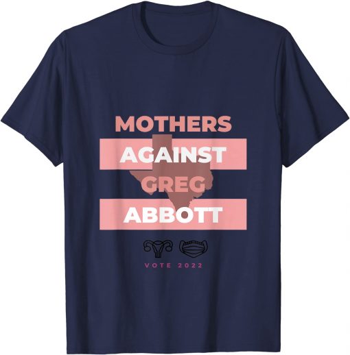 Mothers Against Greg Abbott Democrat T-Shirt