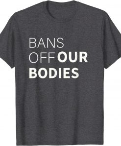 Bans Off Our Bodies My Body, Stop Abortion bans T-Shirt