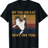 T-Shirt Eff You See Kay Why Oh You Cat Retro Vintage Funny