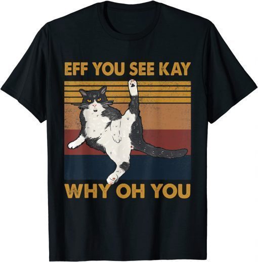 T-Shirt Eff You See Kay Why Oh You Cat Retro Vintage Funny