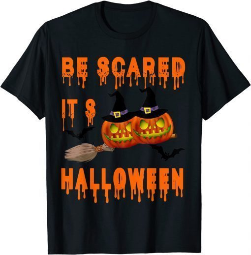 Be scared it's Halloween Funny hallooween costume T-Shirt