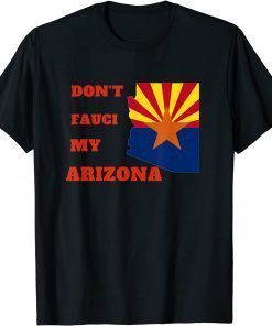 Don't Fauci my Arizona T-Shirt