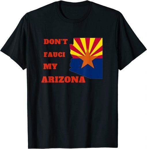 Don't Fauci my Arizona T-Shirt