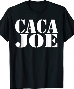 CACA JOE - Funny Anti Joe Biden - Funny Poop Joe Biden T-Shirt