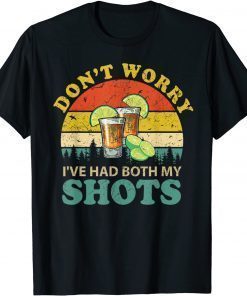 Funny Don't Worry I've Had Both My Shots Shirt Men Or Women Funny T-Shirt