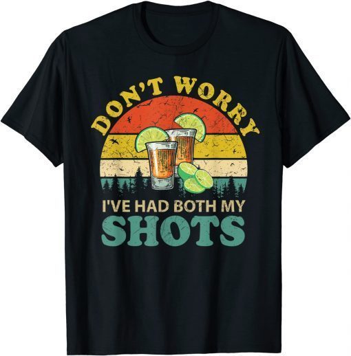 Funny Don't Worry I've Had Both My Shots Shirt Men Or Women Funny T-Shirt