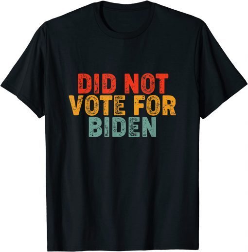 Funny Anti Biden I Did Not Vote For Biden ,Impeach Biden T-Shirt