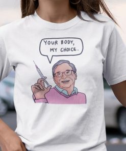 Bill Gates Your Body My Choice Unisex Tee Shirt